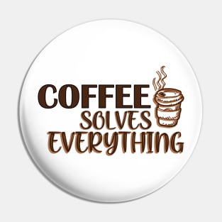 Coffee solves everything Pin