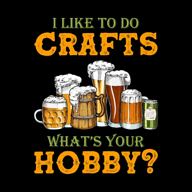 Funny I Like To Do Crafts What's Your Hobby Craft Beer Drink by Dianeursusla Clothes