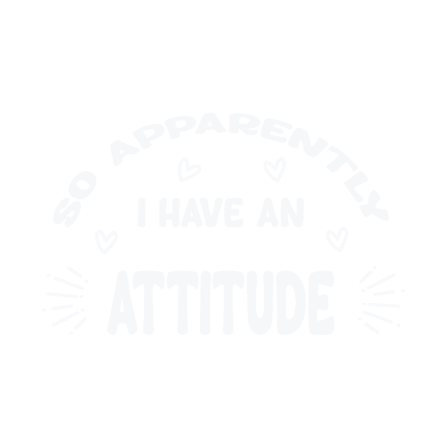 So Apparently I Have An Attitude by Roberto C Briseno