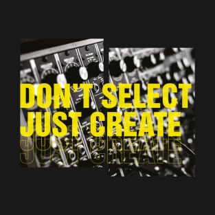 Modular Synthesizer  Don't Select Just Create T-Shirt