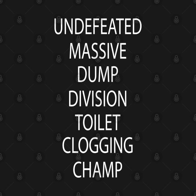 Undefeated Massive Dump Division Toilet Clogging Champ by NoBreathJustArt