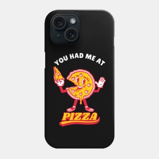 Pizza Love, You Had Me At Pizza Phone Case