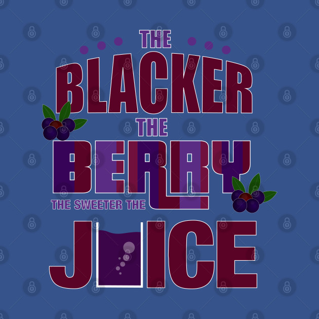 Discover The Blacker The Berry The Sweeter The Juice - Melanin - T-Shirt