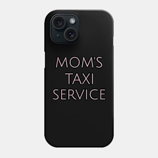 Mom's Taxi Service Motherhood Humor Parents Funny Phone Case