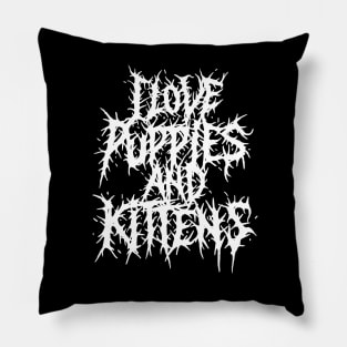 I love Puppies and Kittens Grindcore deathmetal logo Pillow