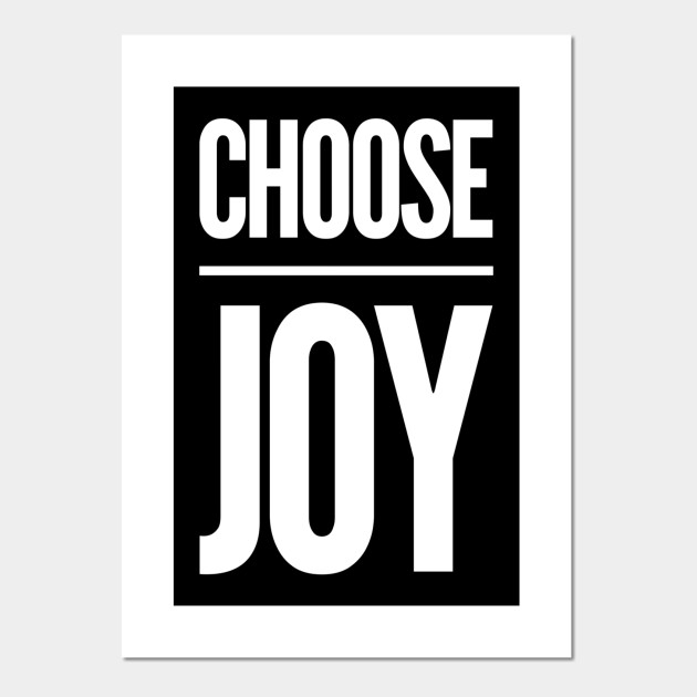 Choose Joy Choose Joy Posters And Art Prints Teepublic Uk