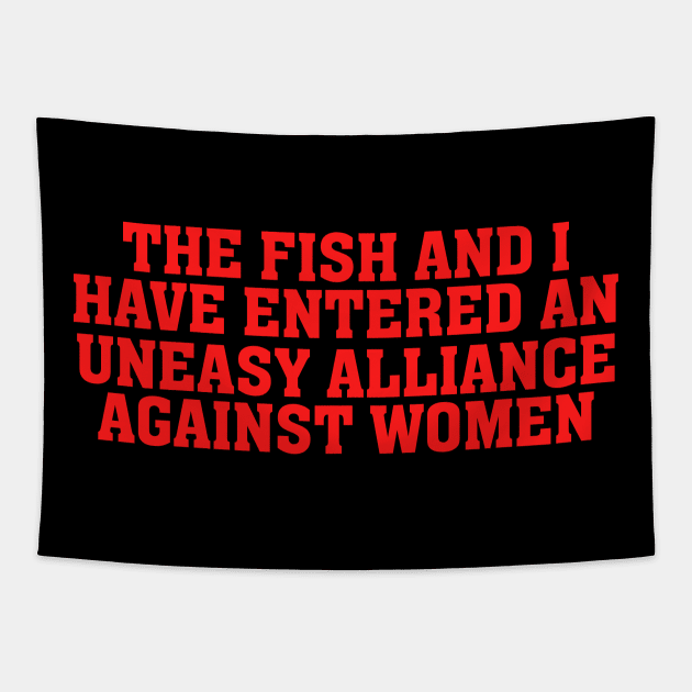 The Fish And I Have Entered An Uneasy Alliance - Women Want Me, Fish Fear Me, Meme, Oddly Specific Tapestry by Y2KSZN