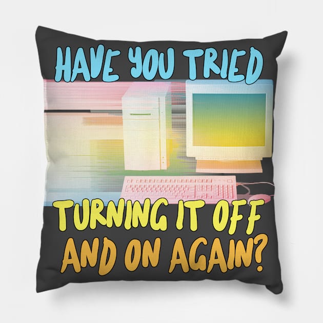 Have You Tried Turning It Off And On Again? Pillow by DankFutura