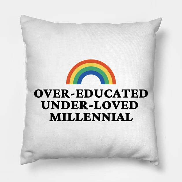 Over Educated Under Loved Millennial Pillow by yass-art