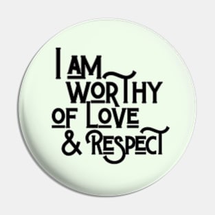 You Are Worthy Of Love And Respect Pin