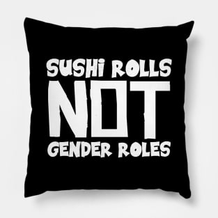 Sushi Rolls Not Gender Roles Pillow
