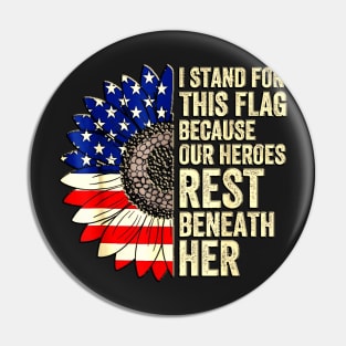 I Stand For This Flag Because Our Heroes Rest Beneath Her Pin