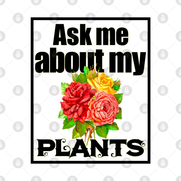 Ask Me About My Plants 3 v2 - Plant Lovers by Dener Queiroz