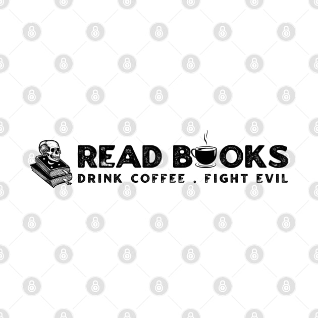 Read Books Drink Coffee Fight Evil by KanysDenti