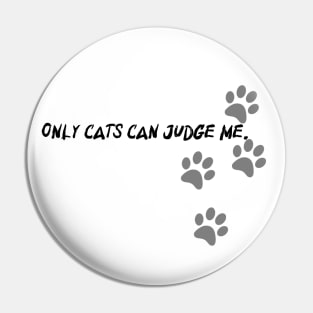 Only cats can judge me Pin