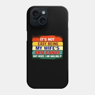 It's not Easy Being My Wife's Arm Candy But Here I am Nailing it Gift for men Phone Case