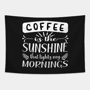 COFFEE IS THE SUNSHINE THAT LIGHTS MY MORNINGS QUOTE FOR COFFEE LOVERS Tapestry