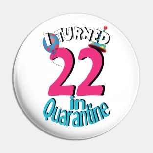 i turned 22 in quarantine Pin