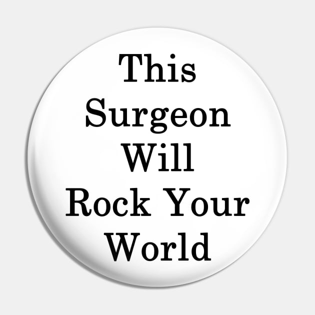 This Surgeon Will Rock Your World Pin by supernova23