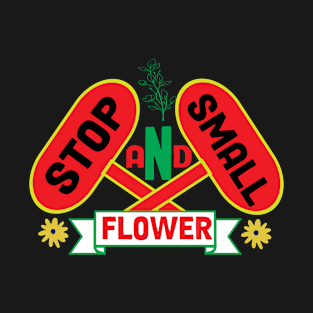 STOP AND SMALL...CUSTOM SPRING DESIGN T-Shirt