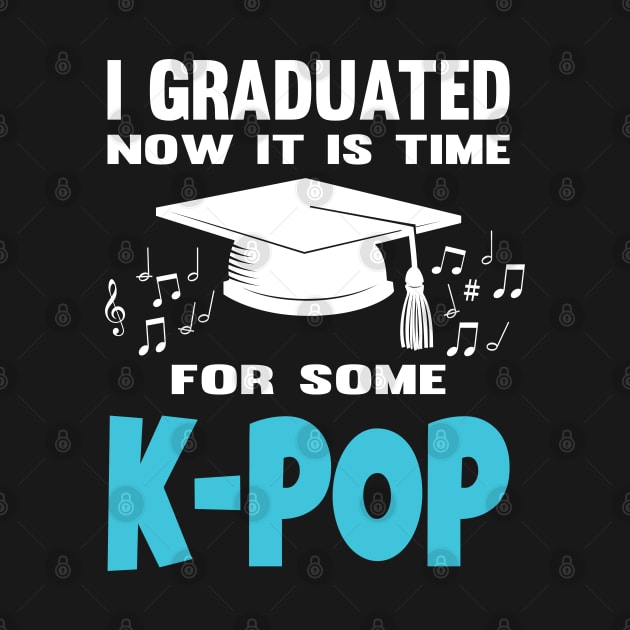 I Graduated Now it is Time for K-Pop by WhatTheKpop