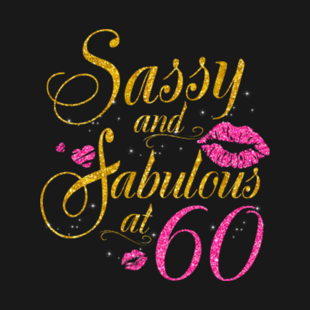 60Th Birthday Gif Sassy And Fabulous 60 Years Old - 60th Birthday - T ...
