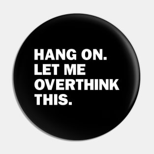 Hang On Let Me Overthink This Pin