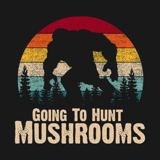 Retro Going To Hunt Mushrooms Bigfoot Sasquatch T-Shirt