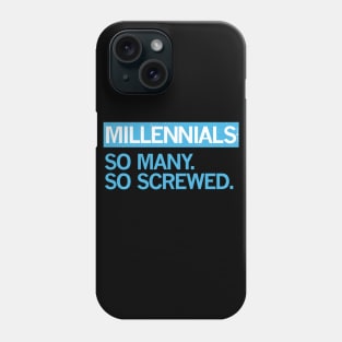 MILLENNIALS — So Many, So Screwed Phone Case