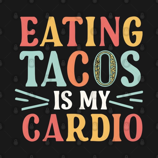Eating tacos is my cardio by NomiCrafts