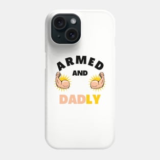 ARMED AND DADLY FUNNY FATHER BUFF DAD BOD MUSCLE GYMWEAR TEE Phone Case