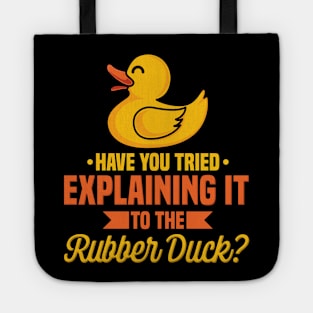 Have You Tried Explaining It To The Rubber Duck Tote