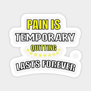 pain is temporary quitting is lasts forever Magnet