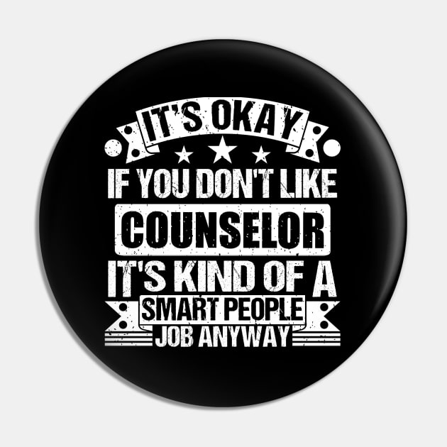 Counselor lover It's Okay If You Don't Like Counselor It's Kind Of A Smart People job Anyway Pin by Benzii-shop 