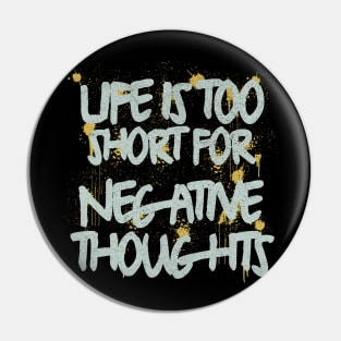 Life Is Too Short For Negative Thoughts Pin