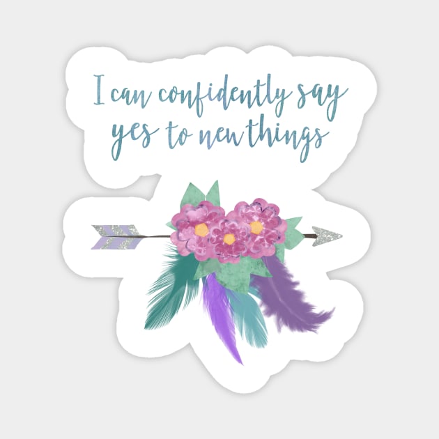 I Can Confidently Say Yes to New Things Magnet by calliew1217