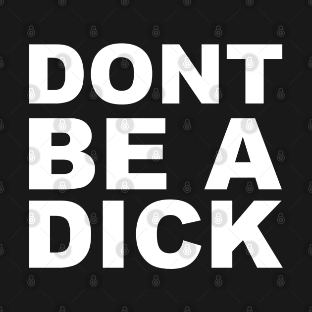 Dont be a dick by old_school_designs