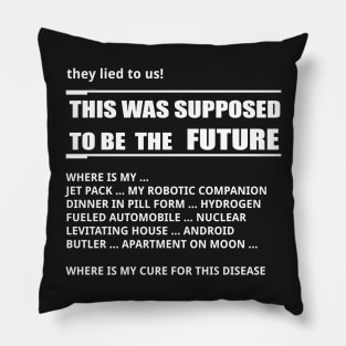 They lied to us, the future looks different. Pillow