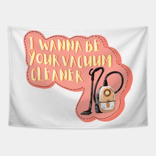 I wanna be your vacuum cleaner lyrics design tiktok viral song cute design for sticker and phone case Tapestry