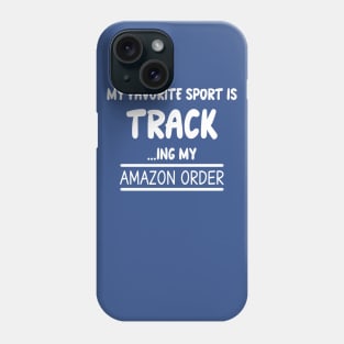 MY FAVORITE SPORT IS TRACKING MY AMAZON ORDER Phone Case