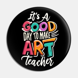 It's a Good Day To Make Art Teacher Pin