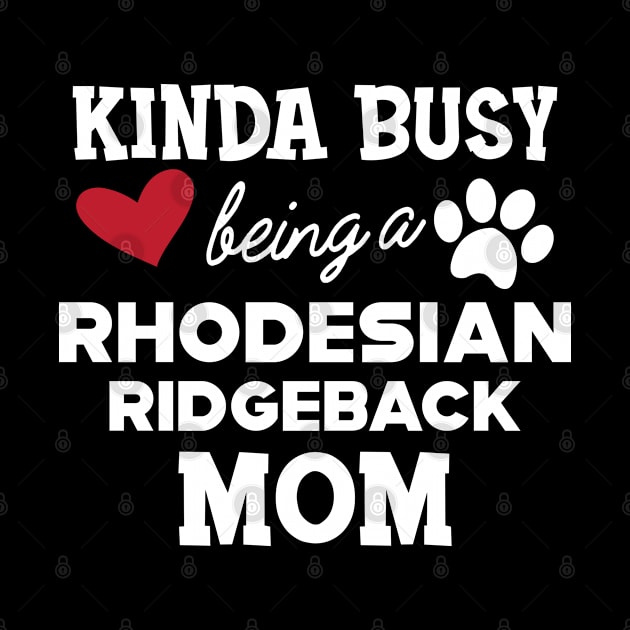 Rhodesian Ridgeback Dog - Kinda busy being a rhodesian ridgeback mom by KC Happy Shop