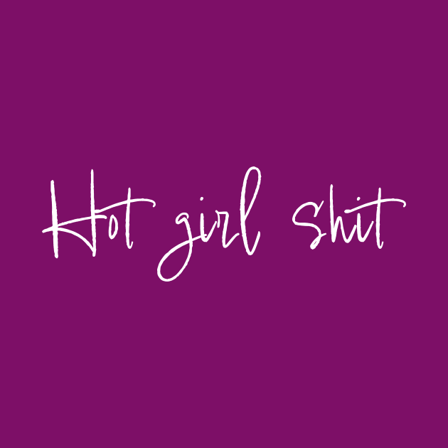 Hot Girl Shit by Art Additive