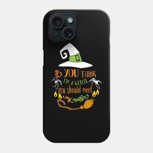 Halloween If you think I am a Witch Phone Case