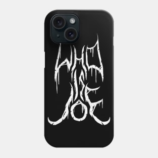 WHO IS JOE logo Phone Case