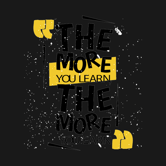 The More You Learn The More You Earn by friendidea