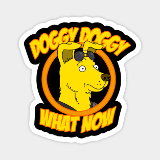 Doggy Doggy What Now Magnet