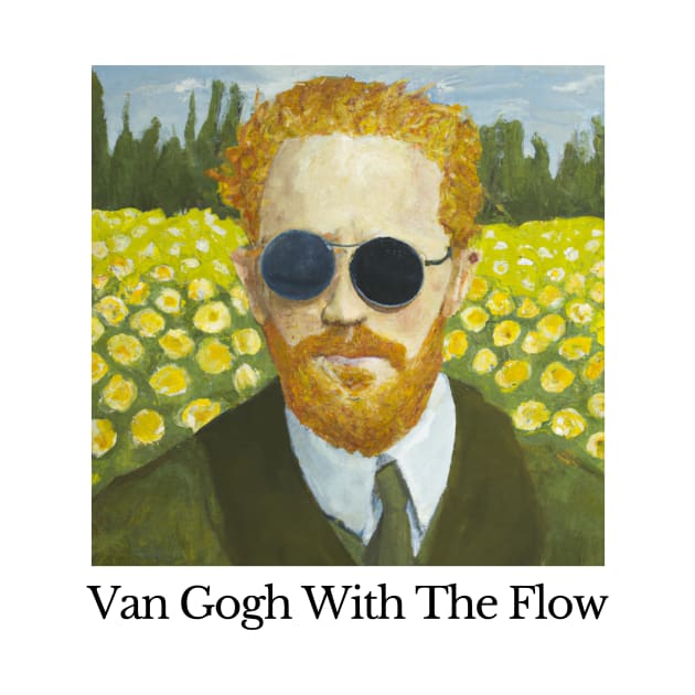 Van Gogh With The Flow Shirt - Funny Art Meme by WrittersQuotes