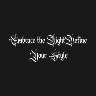 Embrace the Night, Define Your Style T-Shirt