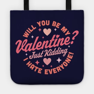 Will You Be My Valentine Just Kidding I Hate Everyone Funny Tote